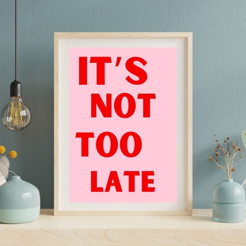 Pink Red It's Not Too Late Poster framed