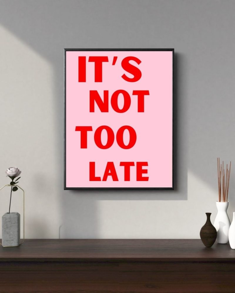 Pink Red It's Not Too Late Poster print